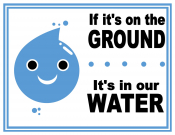 If its on the ground, its in tour water If its on the ground, its in tour water