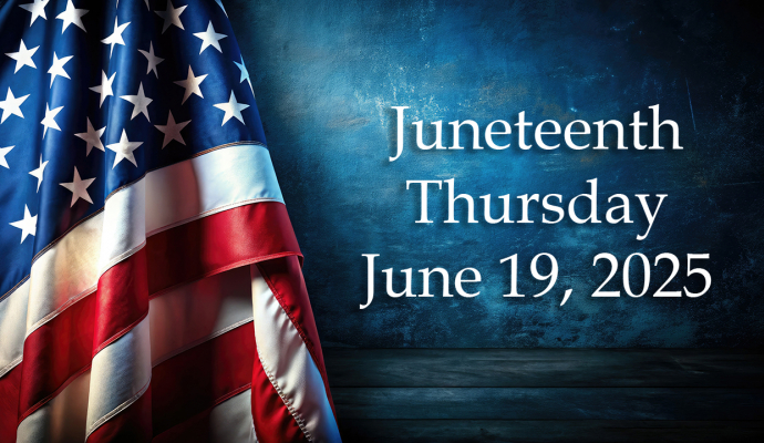 American flag with text over blue background that reads Juneteenth Thursday June 19, 2025